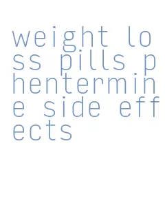 weight loss pills phentermine side effects