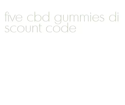 five cbd gummies discount code