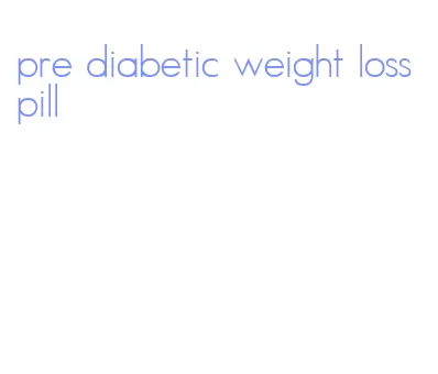 pre diabetic weight loss pill