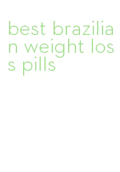 best brazilian weight loss pills