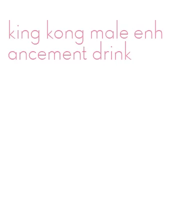 king kong male enhancement drink