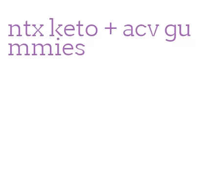 ntx keto + acv gummies