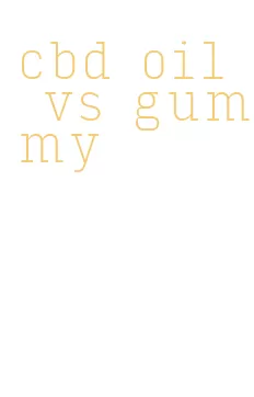 cbd oil vs gummy