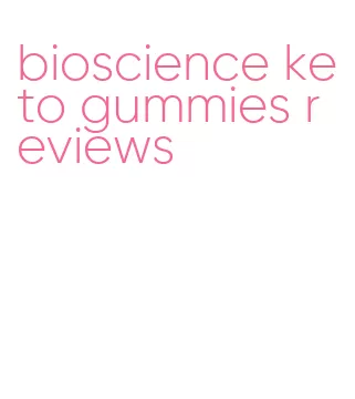 bioscience keto gummies reviews