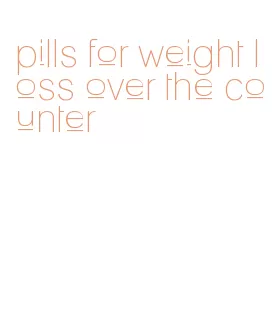 pills for weight loss over the counter