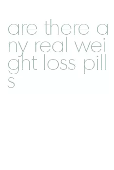 are there any real weight loss pills