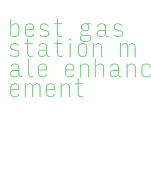 best gas station male enhancement