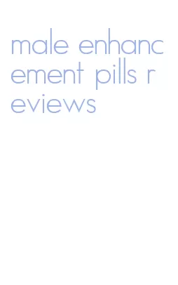 male enhancement pills reviews