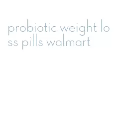 probiotic weight loss pills walmart