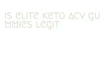 is elite keto acv gummies legit