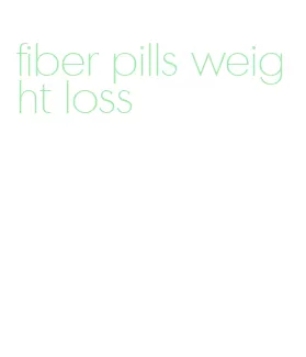 fiber pills weight loss
