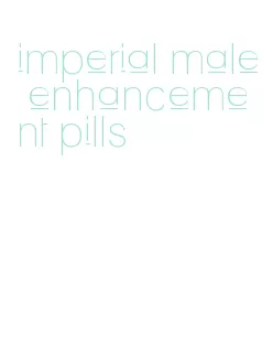 imperial male enhancement pills