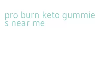 pro burn keto gummies near me