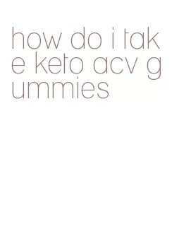 how do i take keto acv gummies