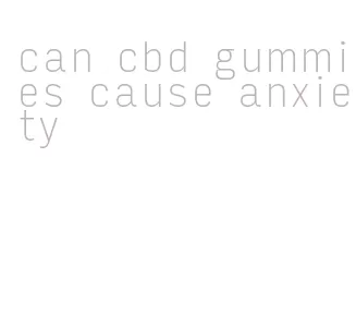 can cbd gummies cause anxiety