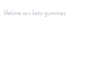 lifetime acv keto gummies