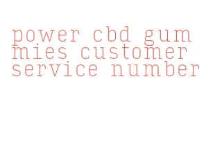 power cbd gummies customer service number