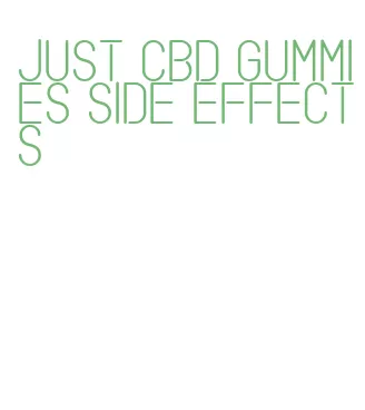 just cbd gummies side effects