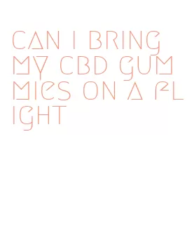 can i bring my cbd gummies on a flight