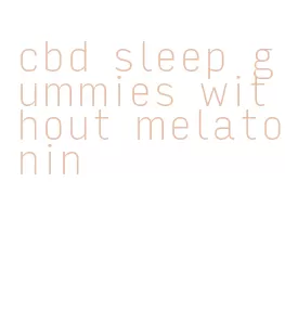 cbd sleep gummies without melatonin