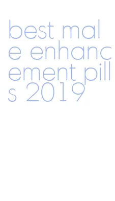 best male enhancement pills 2019