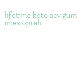 lifetime keto acv gummies oprah