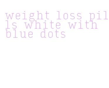 weight loss pills white with blue dots