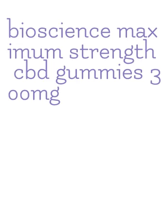bioscience maximum strength cbd gummies 300mg