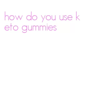 how do you use keto gummies