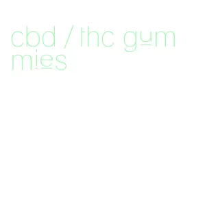 cbd / thc gummies
