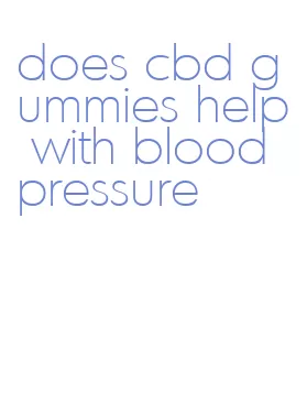does cbd gummies help with blood pressure