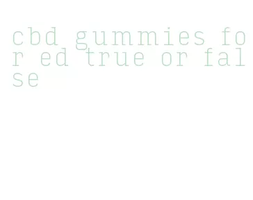 cbd gummies for ed true or false
