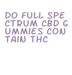 do full spectrum cbd gummies contain thc