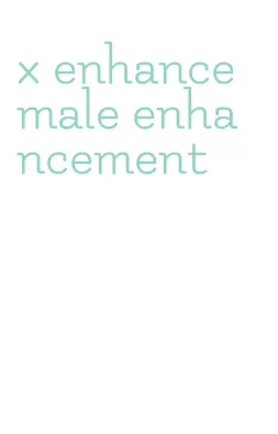 x enhance male enhancement