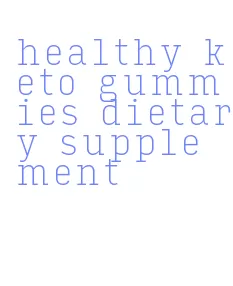 healthy keto gummies dietary supplement