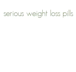 serious weight loss pills