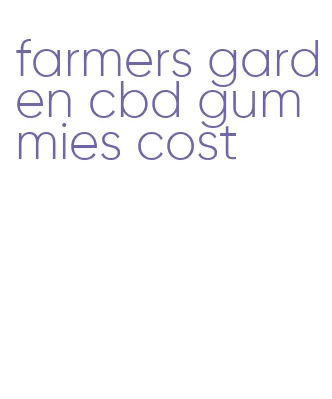 farmers garden cbd gummies cost