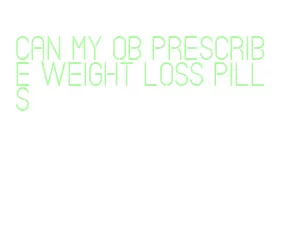can my ob prescribe weight loss pills