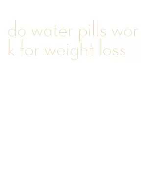 do water pills work for weight loss