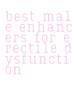best male enhancers for erectile dysfunction