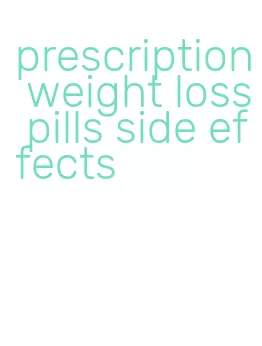 prescription weight loss pills side effects