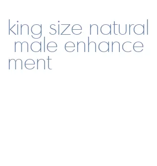 king size natural male enhancement