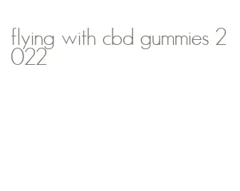 flying with cbd gummies 2022