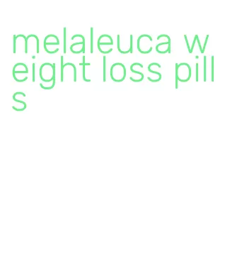 melaleuca weight loss pills