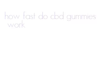 how fast do cbd gummies work