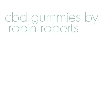 cbd gummies by robin roberts