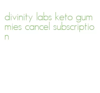 divinity labs keto gummies cancel subscription