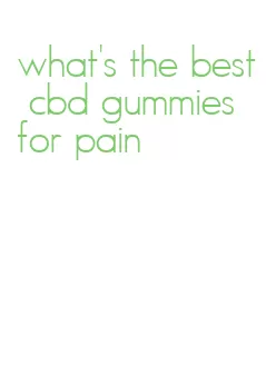 what's the best cbd gummies for pain