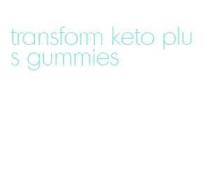transform keto plus gummies