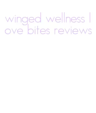 winged wellness love bites reviews